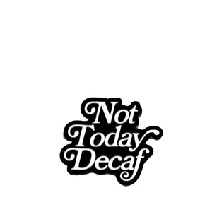 Przypinka Not Today Decaf - Department of Brewology Department of Brewology